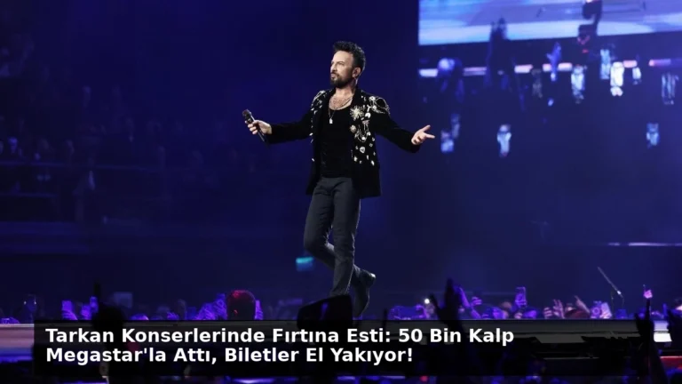 Tarkan Konserlerinde Fırtına Esti: 50 Bin Kalp Megastar’la Attı, Biletler El Yakıyor!