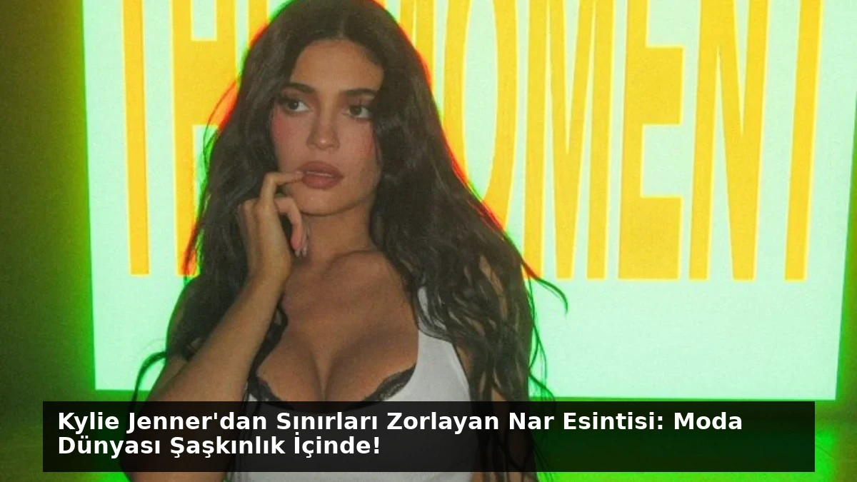 Kylie Jenner’dan Sınırları Zorlayan Nar Esintisi: Moda Dünyası Şaşkınlık İçinde!