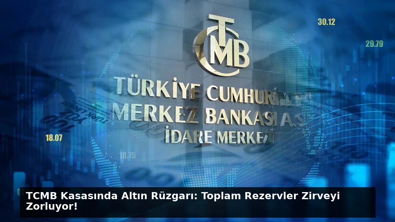 TCMB Kasasında Altın Rüzgarı: Toplam Rezervler Zirveyi Zorluyor!