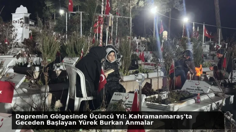 Depremin Gölgesinde Üçüncü Yıl: Kahramanmaraş’ta Geceden Başlayan Yürek Burkan Anmalar