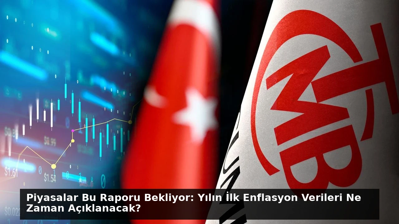Piyasalar Bu Raporu Bekliyor: Yılın İlk Enflasyon Verileri Ne Zaman Açıklanacak?