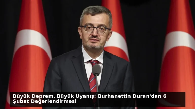 Büyük Deprem, Büyük Uyanış: Burhanettin Duran’dan 6 Şubat Değerlendirmesi