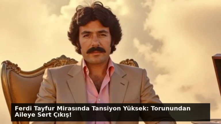 Ferdi Tayfur Mirasında Tansiyon Yüksek: Torunundan Aileye Sert Çıkış!