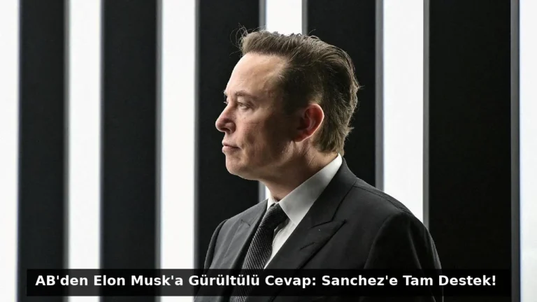 AB’den Elon Musk’a Gürültülü Cevap: Sanchez’e Tam Destek!