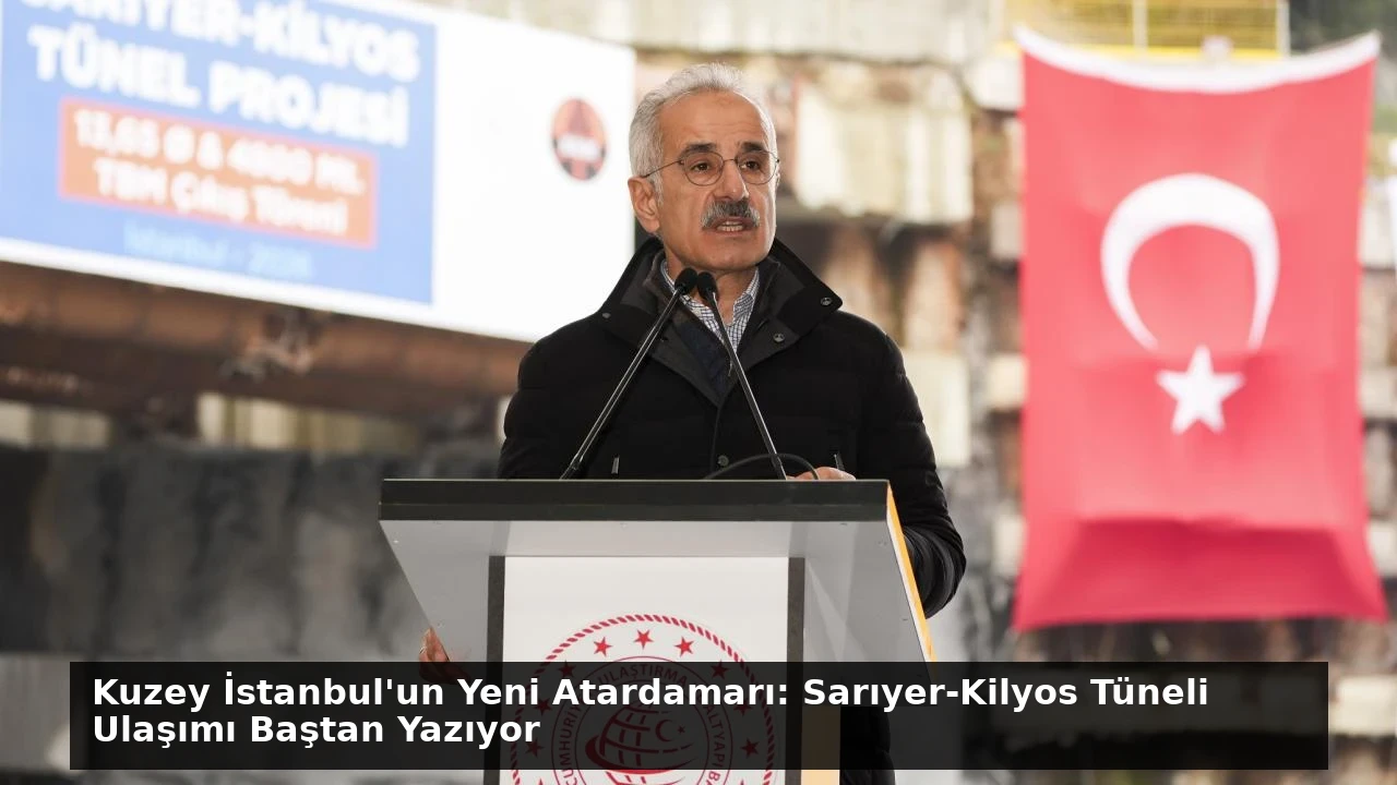 Kuzey İstanbul’un Yeni Atardamarı: Sarıyer-Kilyos Tüneli Ulaşımı Baştan Yazıyor