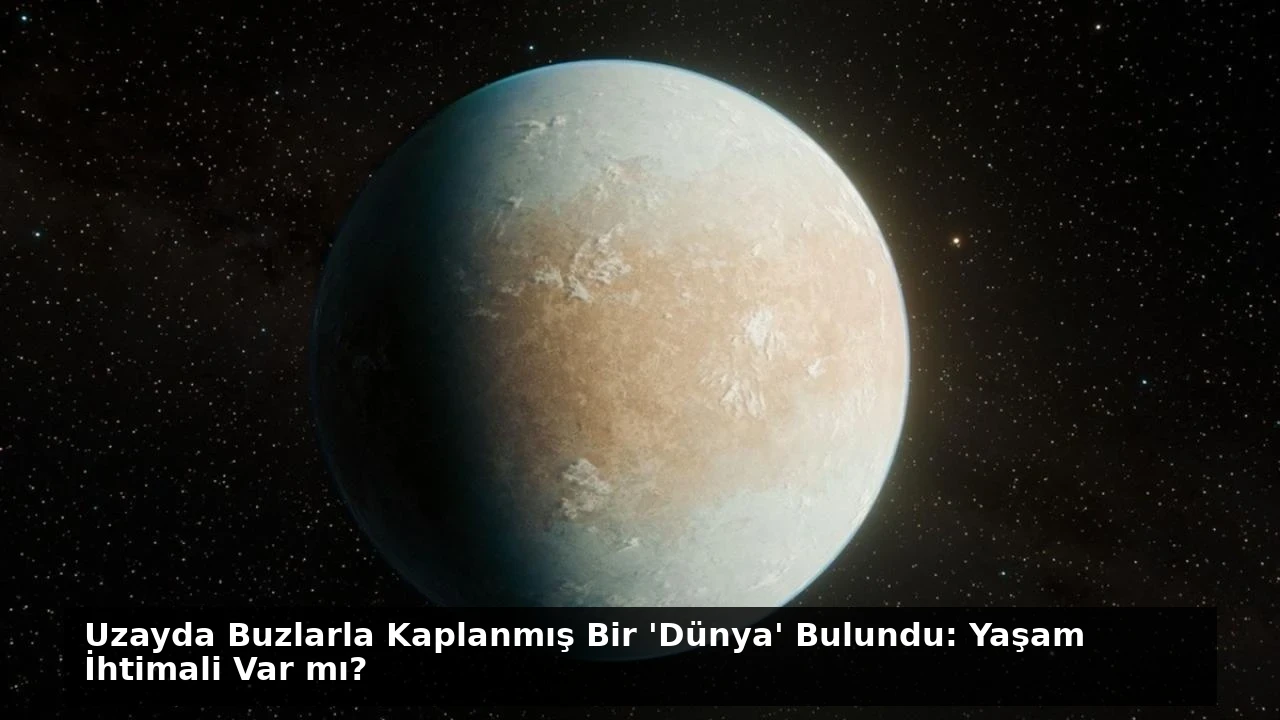 Uzayda Buzlarla Kaplanmış Bir ‘Dünya’ Bulundu: Yaşam İhtimali Var mı?