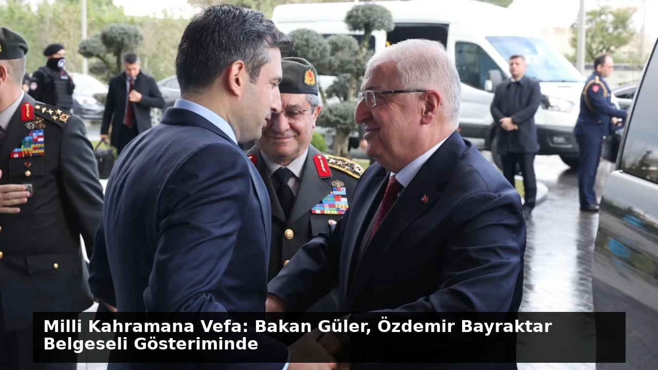 Milli Kahramana Vefa: Bakan Güler, Özdemir Bayraktar Belgeseli Gösteriminde
