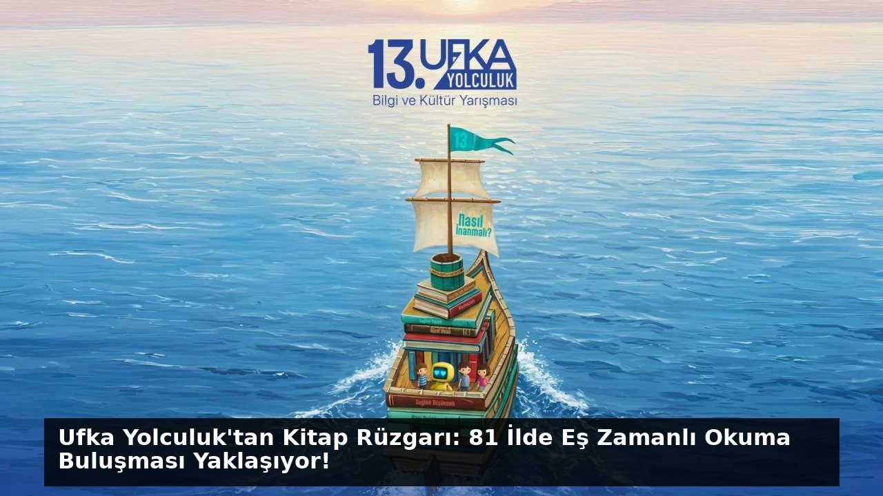 Ufka Yolculuk’tan Kitap Rüzgarı: 81 İlde Eş Zamanlı Okuma Buluşması Yaklaşıyor!