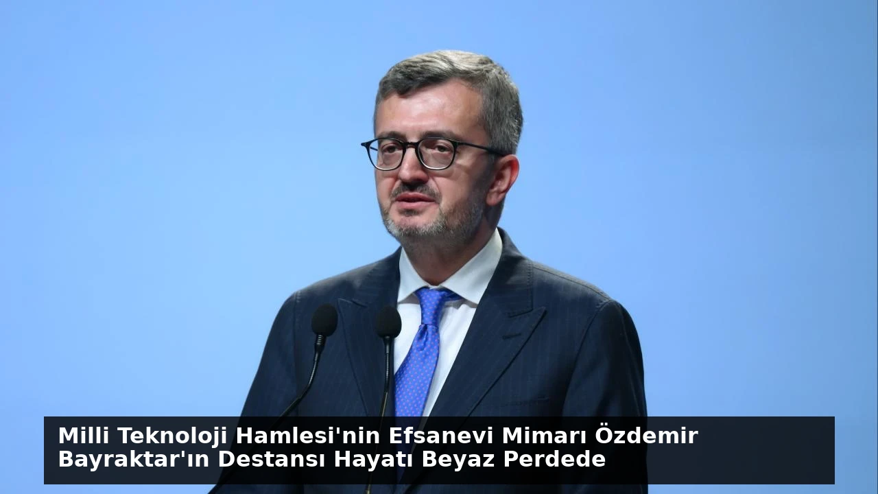 Milli Teknoloji Hamlesi’nin Efsanevi Mimarı Özdemir Bayraktar’ın Destansı Hayatı Beyaz Perdede