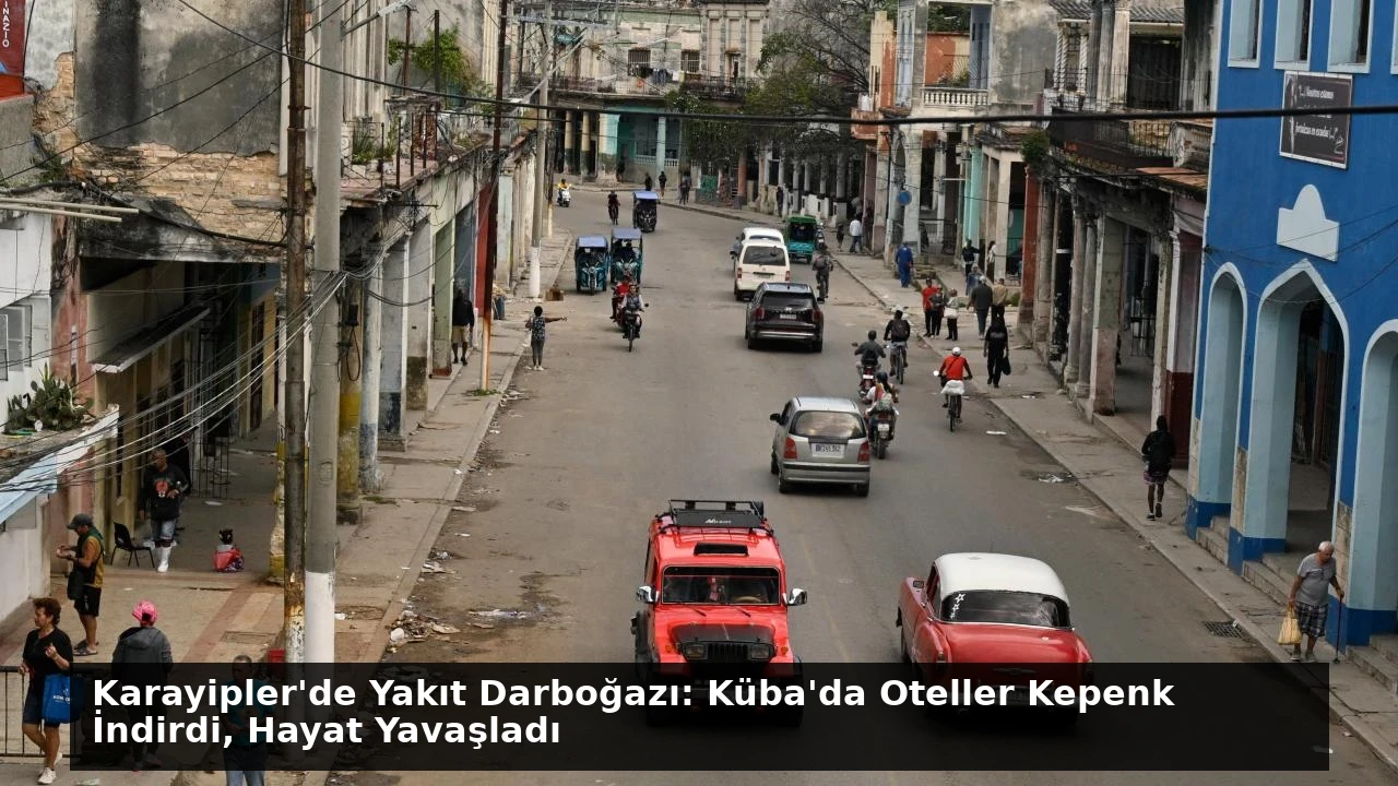 Karayipler’de Yakıt Darboğazı: Küba’da Oteller Kepenk İndirdi, Hayat Yavaşladı