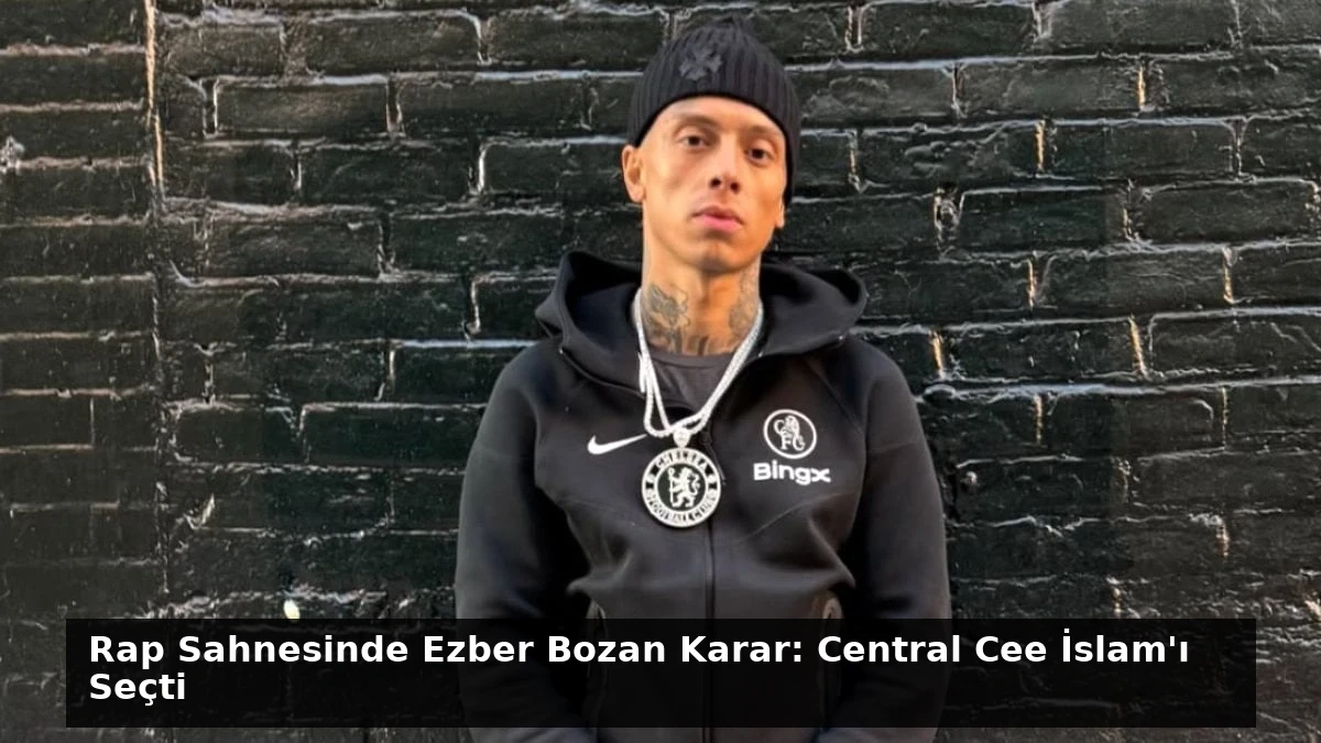 Rap Sahnesinde Ezber Bozan Karar: Central Cee İslam’ı Seçti