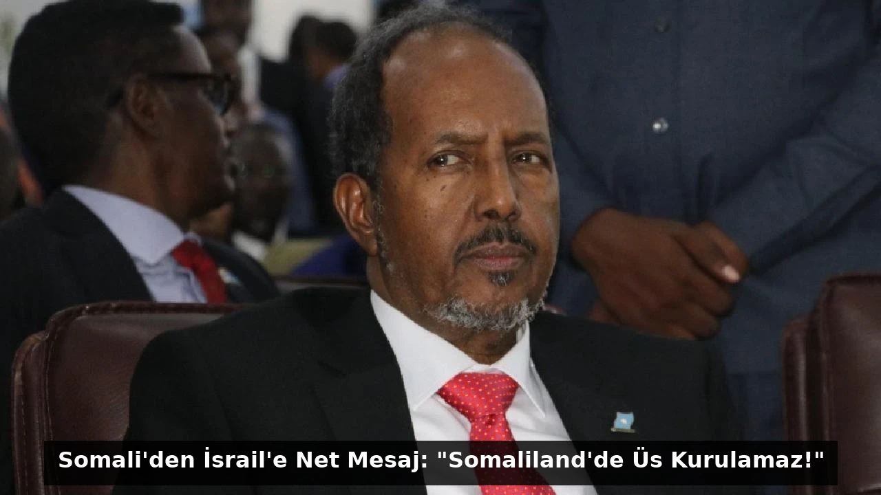 Somali’den İsrail’e Net Mesaj: “Somaliland’de Üs Kurulamaz!”