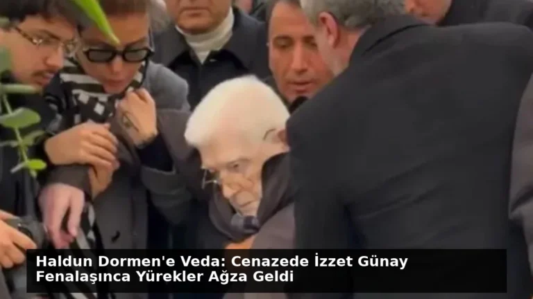 Haldun Dormen’e Veda: Cenazede İzzet Günay Fenalaşınca Yürekler Ağza Geldi