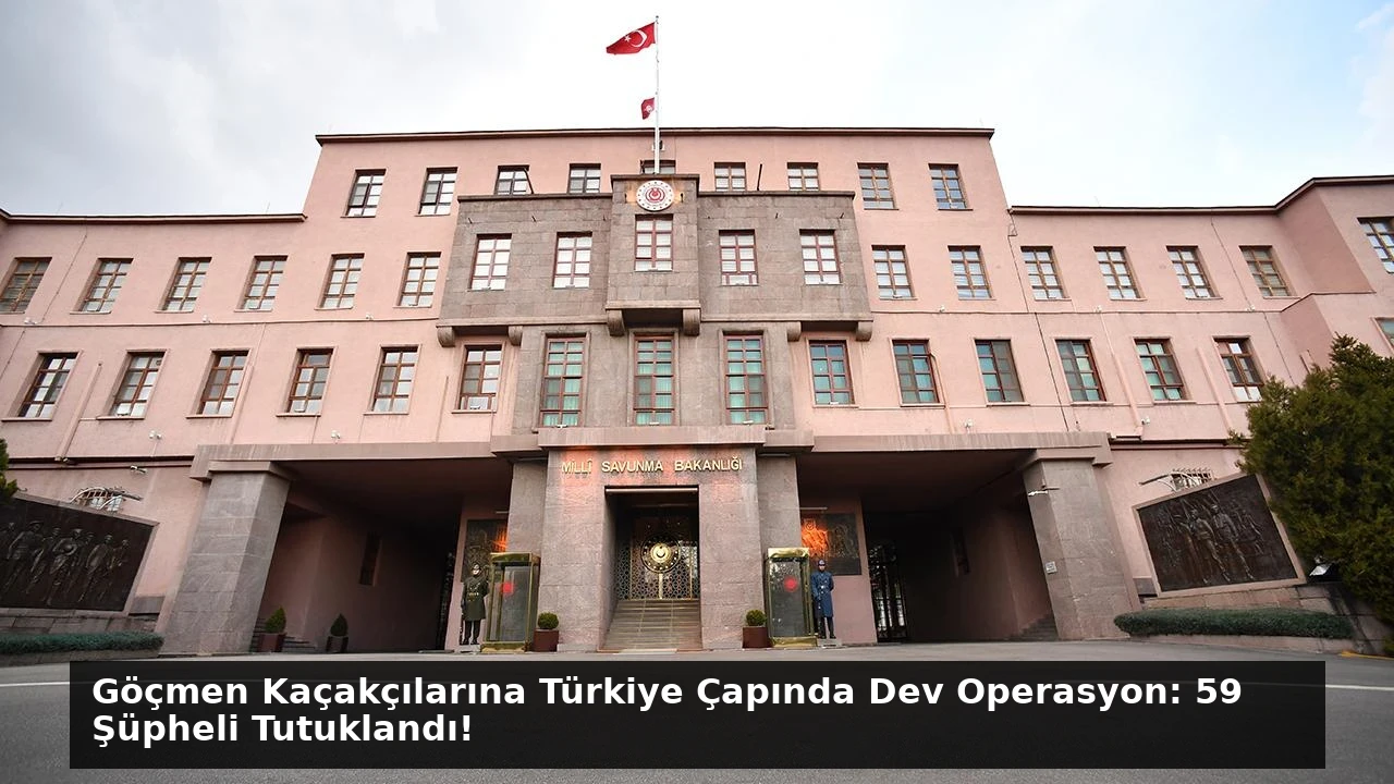 Göçmen Kaçakçılarına Türkiye Çapında Dev Operasyon: 59 Şüpheli Tutuklandı!