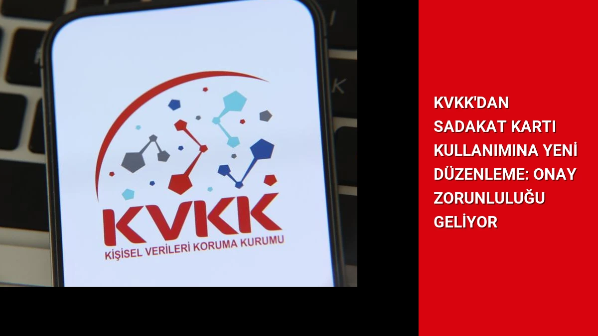 KVKK’dan Sadakat Kartı Kullanımına Yeni Düzenleme: Onay Zorunluluğu Geliyor