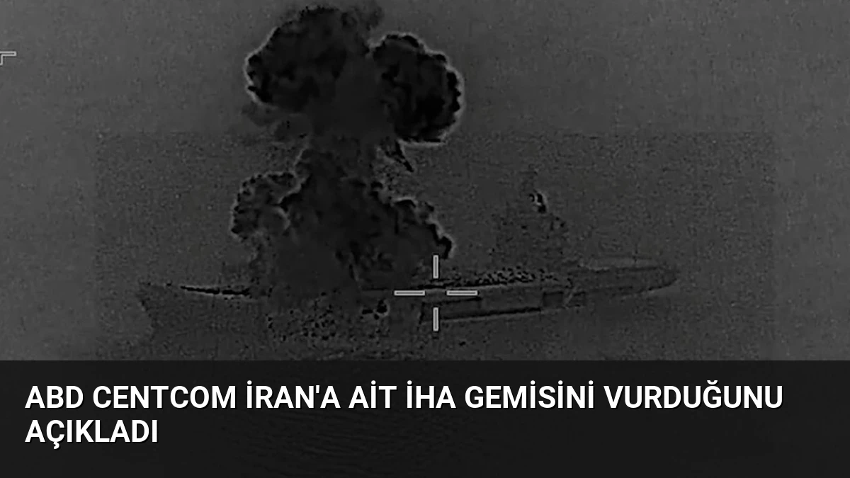 ABD CENTCOM İran’a Ait İHA Gemisini Vurduğunu Açıkladı
