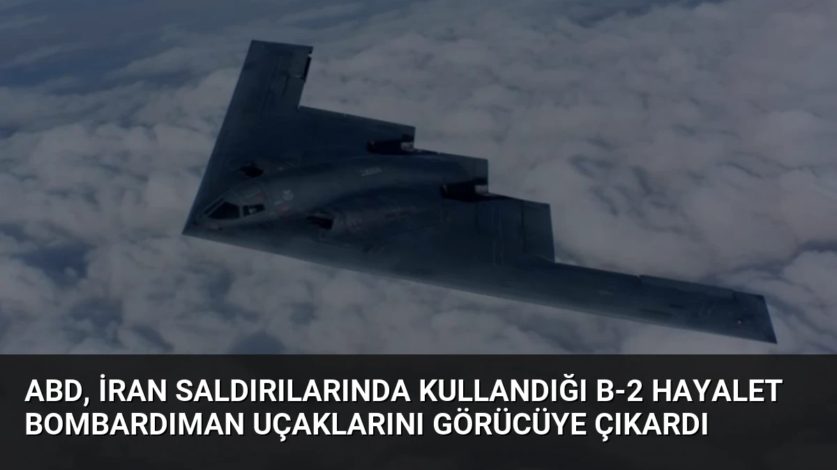 ABD, İran Saldırılarında Kullandığı B-2 Hayalet Bombardıman Uçaklarını Görücüye Çıkardı