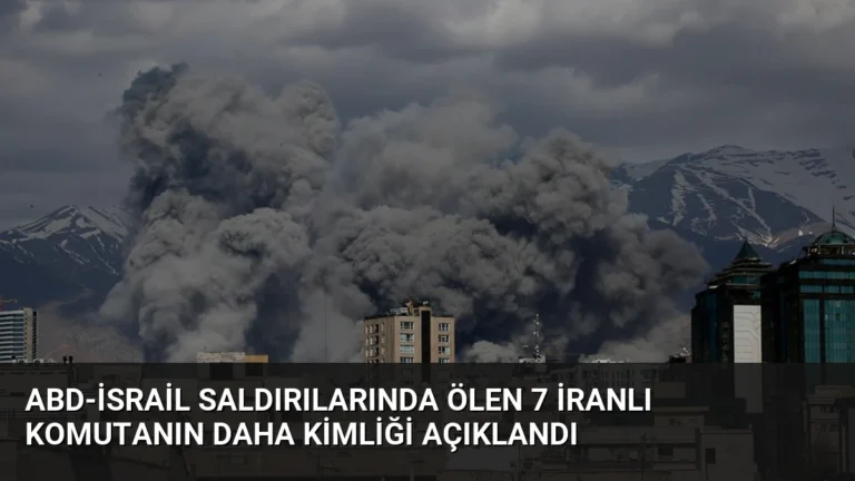 ABD-İsrail Saldırılarında Ölen 7 İranlı Komutanın Daha Kimliği Açıklandı