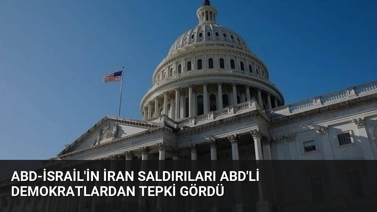 ABD-İsrail’in İran Saldırıları ABD’li Demokratlardan Tepki Gördü