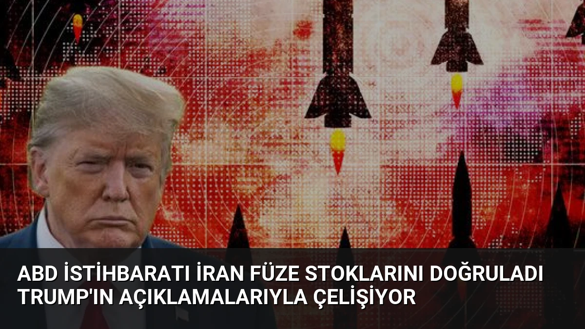 ABD İstihbaratı İran Füze Stoklarını Doğruladı Trump’ın Açıklamalarıyla Çelişiyor