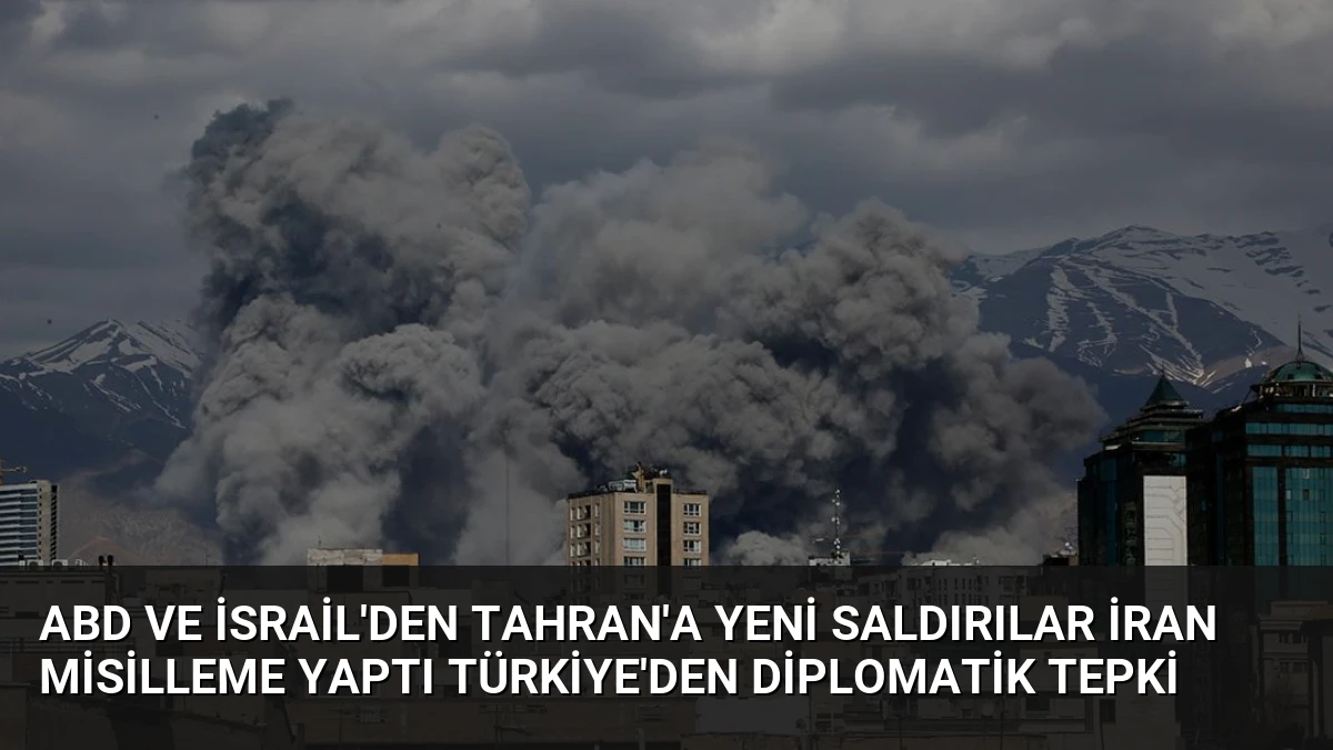 ABD ve İsrail’den Tahran’a Yeni Saldırılar İran Misilleme Yaptı Türkiye’den Diplomatik Tepki
