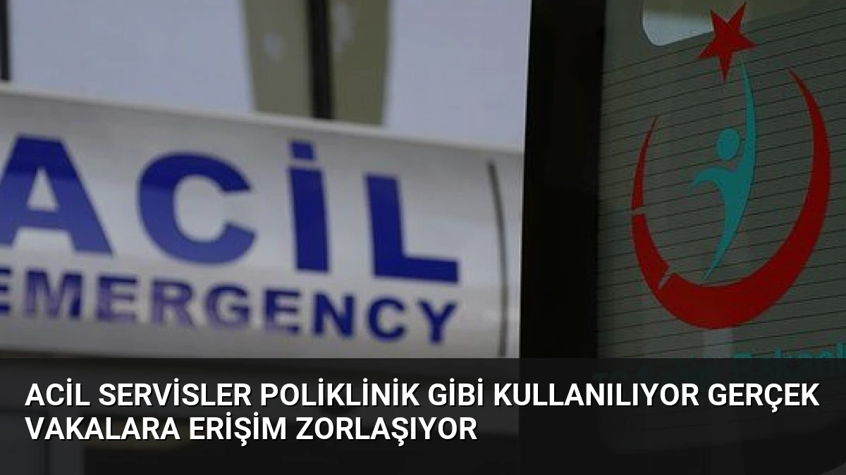 Acil Servisler Poliklinik Gibi Kullanılıyor Gerçek Vakalara Erişim Zorlaşıyor