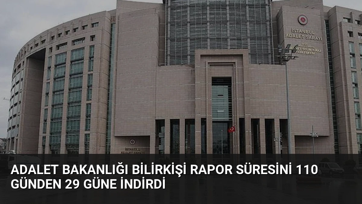 Adalet Bakanlığı Bilirkişi Rapor Süresini 110 Günden 29 Güne İndirdi