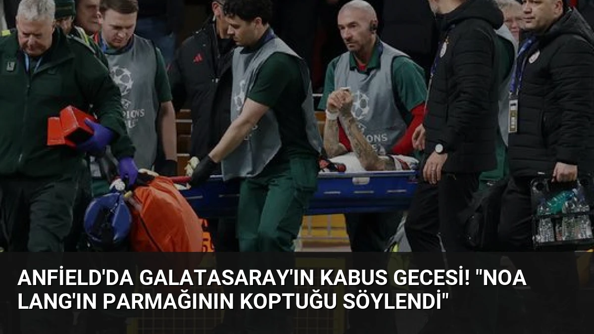 Anfield’da Galatasaray’ın kabus gecesi! “Noa Lang’ın parmağının koptuğu söylendi”