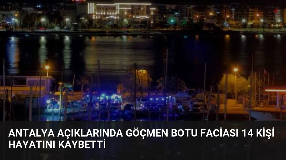 Antalya açıklarında göçmen botu faciası 14 kişi hayatını kaybetti