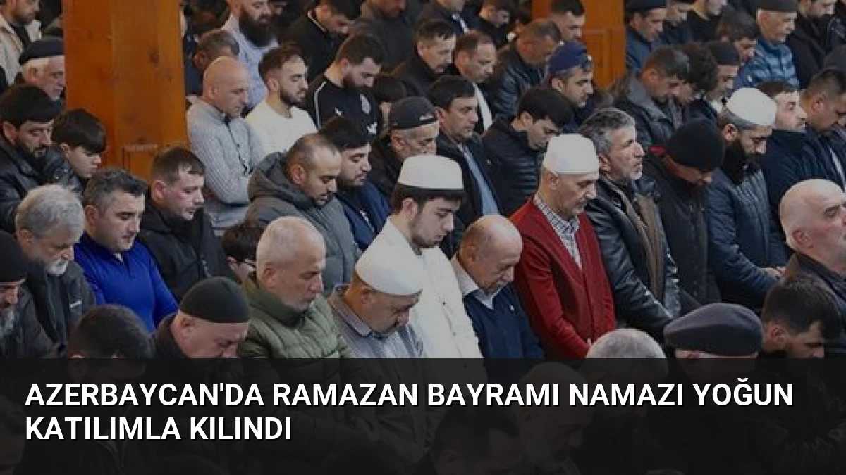 Azerbaycan’da Ramazan Bayramı Namazı Yoğun Katılımla Kılındı