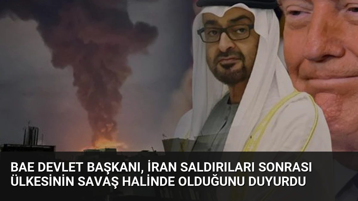BAE Devlet Başkanı, İran saldırıları sonrası ülkesinin savaş halinde olduğunu duyurdu