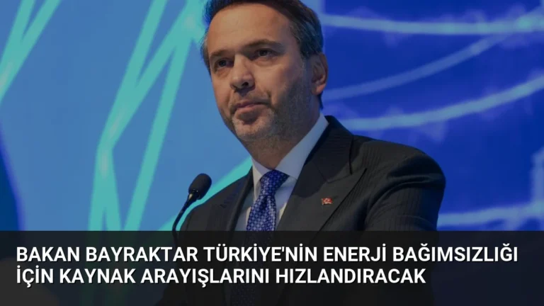Bakan Bayraktar Türkiye’nin Enerji Bağımsızlığı İçin Kaynak Arayışlarını Hızlandıracak