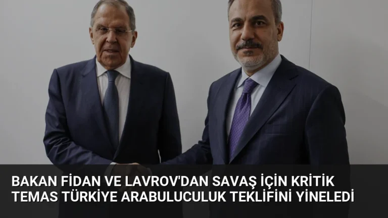 Bakan Fidan ve Lavrov’dan Savaş İçin Kritik Temas Türkiye Arabuluculuk Teklifini Yineledi