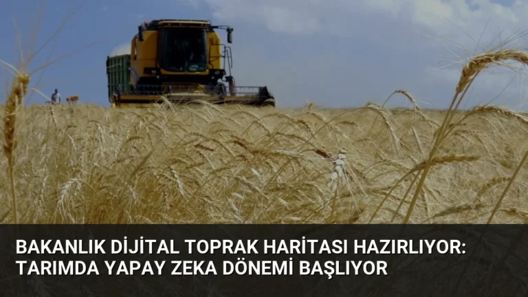 Bakanlık Dijital Toprak Haritası Hazırlıyor: Tarımda Yapay Zeka Dönemi Başlıyor