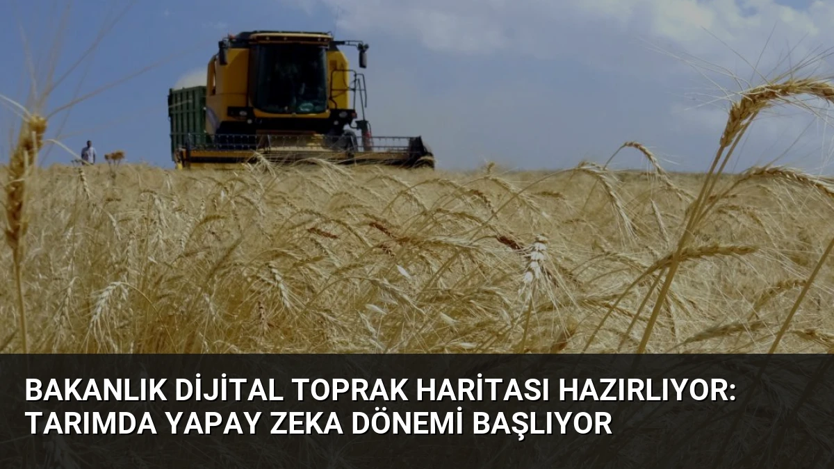 Bakanlık Dijital Toprak Haritası Hazırlıyor: Tarımda Yapay Zeka Dönemi Başlıyor