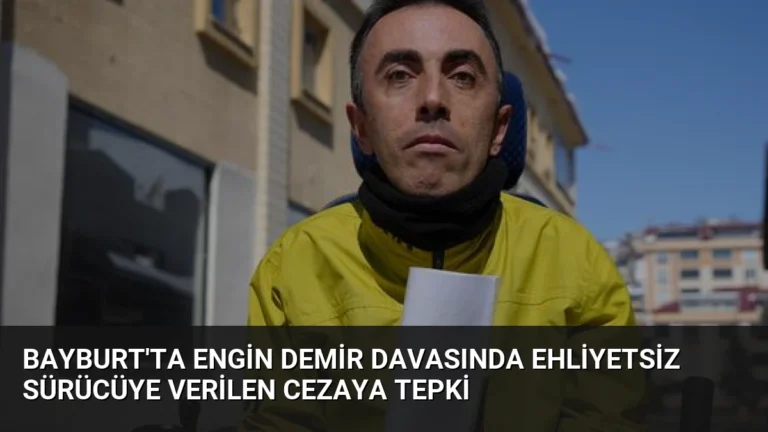 Bayburt’ta Engin Demir Davasında Ehliyetsiz Sürücüye Verilen Cezaya Tepki