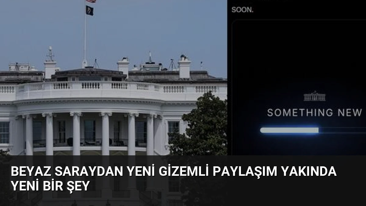 Beyaz Saraydan Yeni Gizemli Paylaşım Yakında Yeni Bir Şey