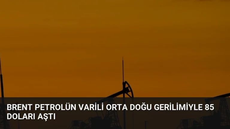 Brent Petrolün Varili Orta Doğu Gerilimiyle 85 Doları Aştı