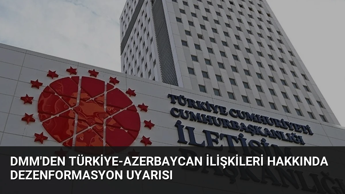 DMM’den Türkiye-Azerbaycan İlişkileri Hakkında Dezenformasyon Uyarısı