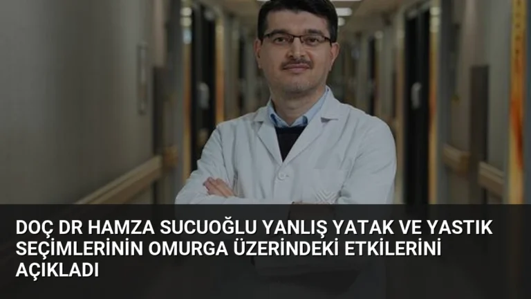 Doç Dr Hamza Sucuoğlu Yanlış Yatak ve Yastık Seçimlerinin Omurga Üzerindeki Etkilerini Açıkladı