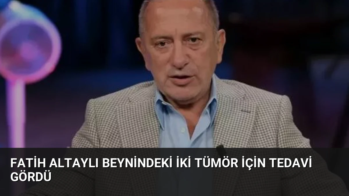 Fatih Altaylı Beynindeki İki Tümör İçin Tedavi Gördü