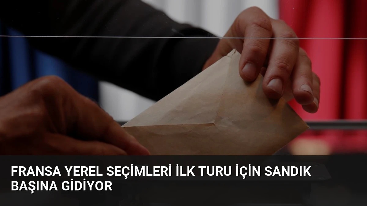 Fransa Yerel Seçimleri İlk Turu İçin Sandık Başına Gidiyor