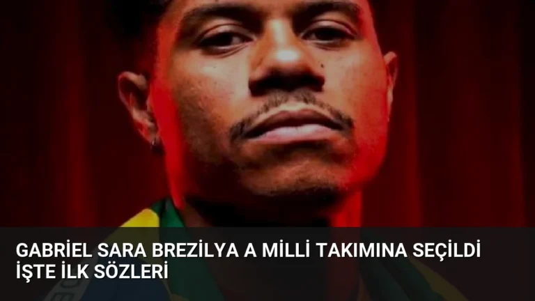 Gabriel Sara Brezilya A Milli Takımına Seçildi İşte İlk Sözleri