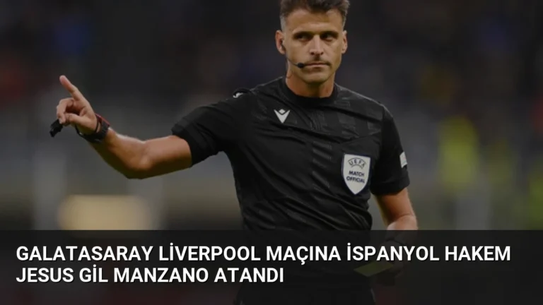 Galatasaray Liverpool Maçına İspanyol Hakem Jesus Gil Manzano Atandı