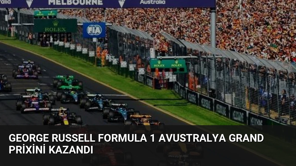George Russell Formula 1 Avustralya Grand Prixini Kazandı