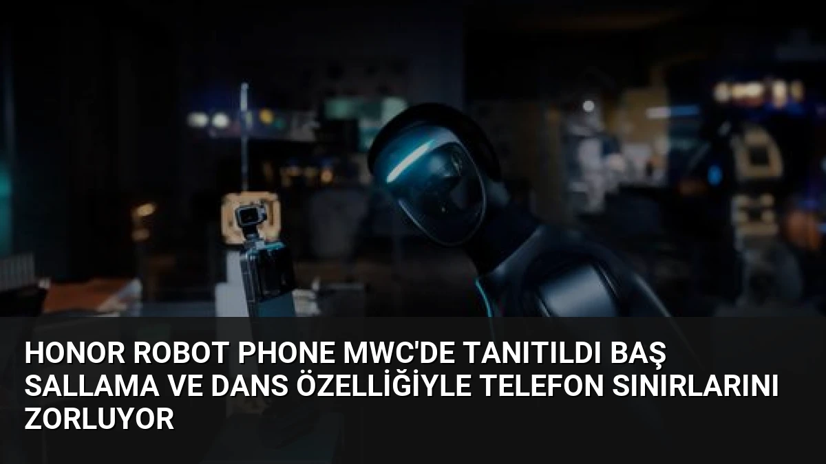 Honor Robot Phone MWC’de Tanıtıldı Baş Sallama ve Dans Özelliğiyle Telefon Sınırlarını Zorluyor