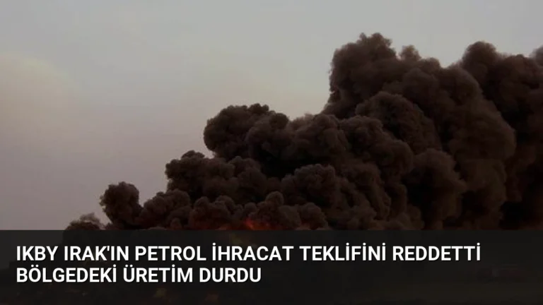 IKBY Irak’ın Petrol İhracat Teklifini Reddetti Bölgedeki Üretim Durdu