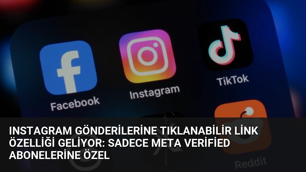 Instagram Gönderilerine Tıklanabilir Link Özelliği Geliyor: Sadece Meta Verified Abonelerine Özel