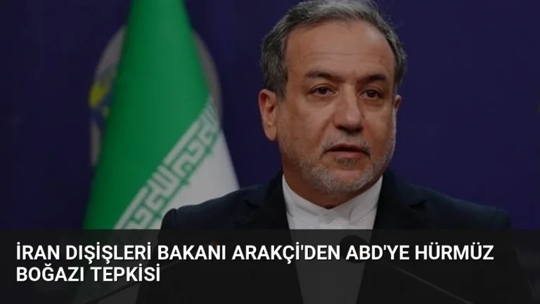 İran Dışişleri Bakanı Arakçi’den ABD’ye Hürmüz Boğazı tepkisi