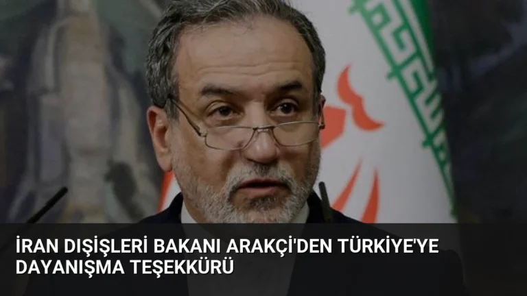 İran Dışişleri Bakanı Arakçi’den Türkiye’ye Dayanışma Teşekkürü